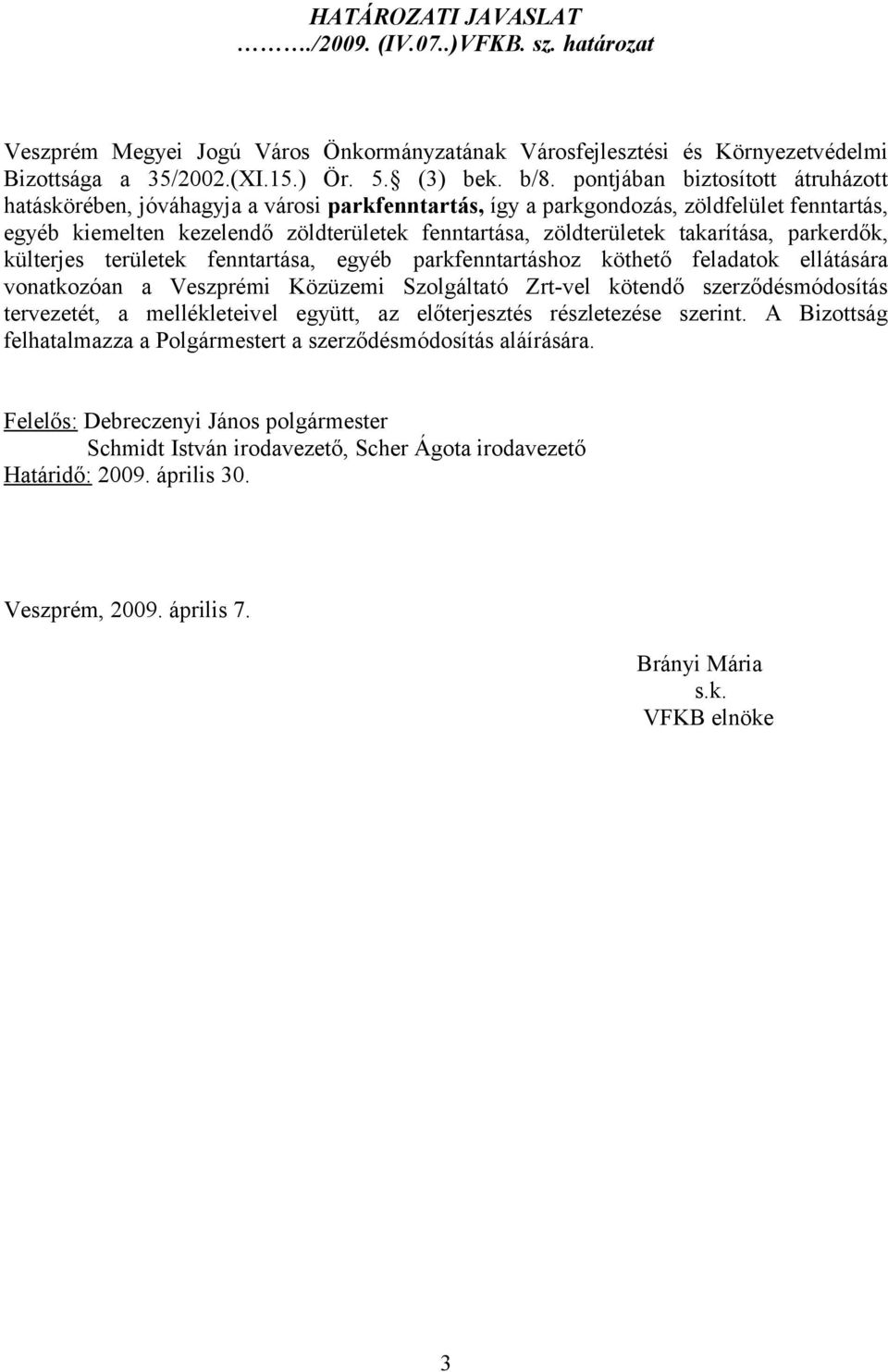 takarítása, parkerdők, külterjes területek fenntartása, egyéb parkfenntartáshoz köthető feladatok ellátására vonatkozóan a Veszprémi Közüzemi Szolgáltató Zrt-vel kötendő szerződésmódosítás