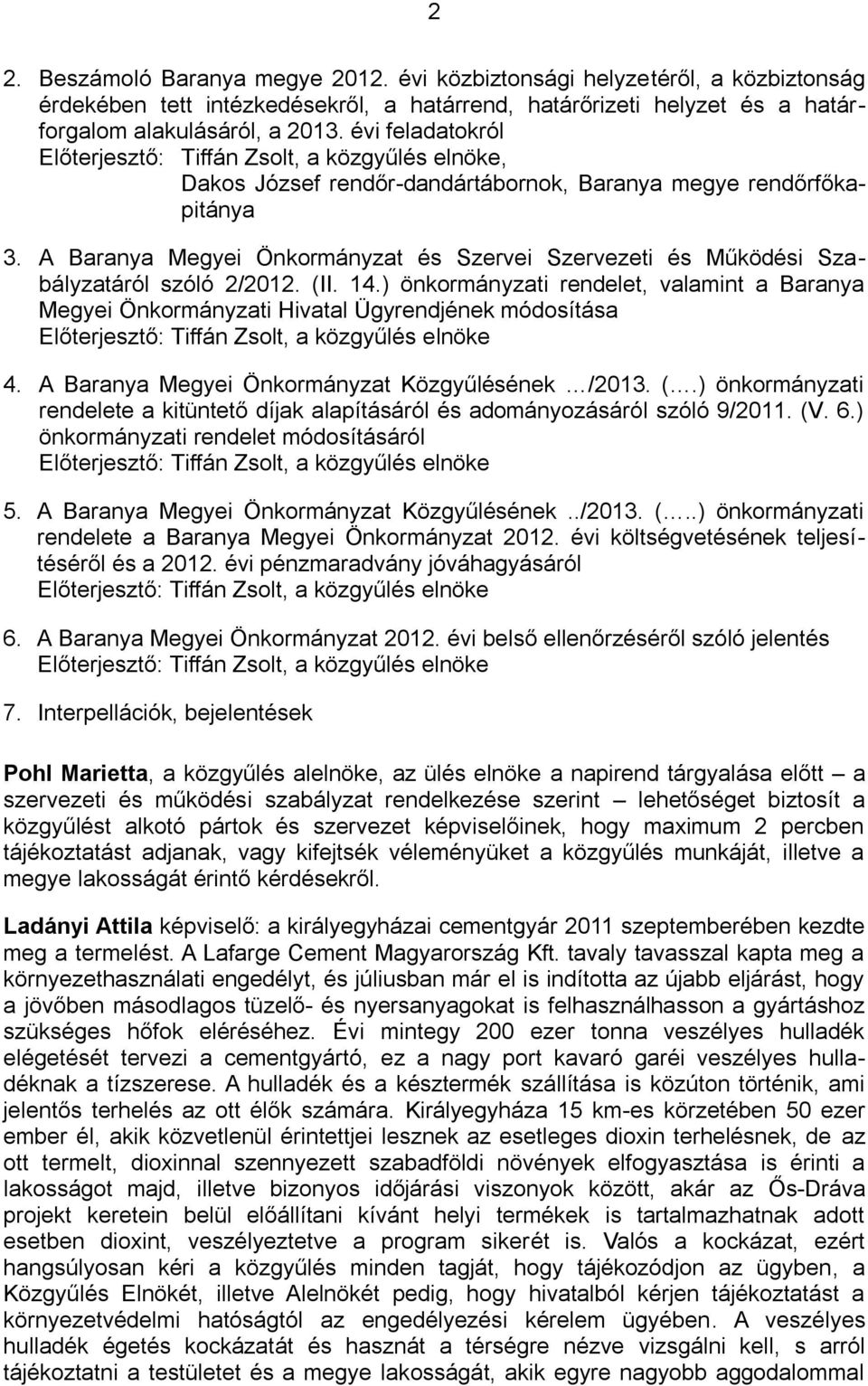 ) önkormányzati rendelet, valamint a Baranya Megyei Önkormányzati Hivatal Ügyrendjének módosítása 4. A Baranya Megyei Önkormányzat Közgyűlésének /2013. (.