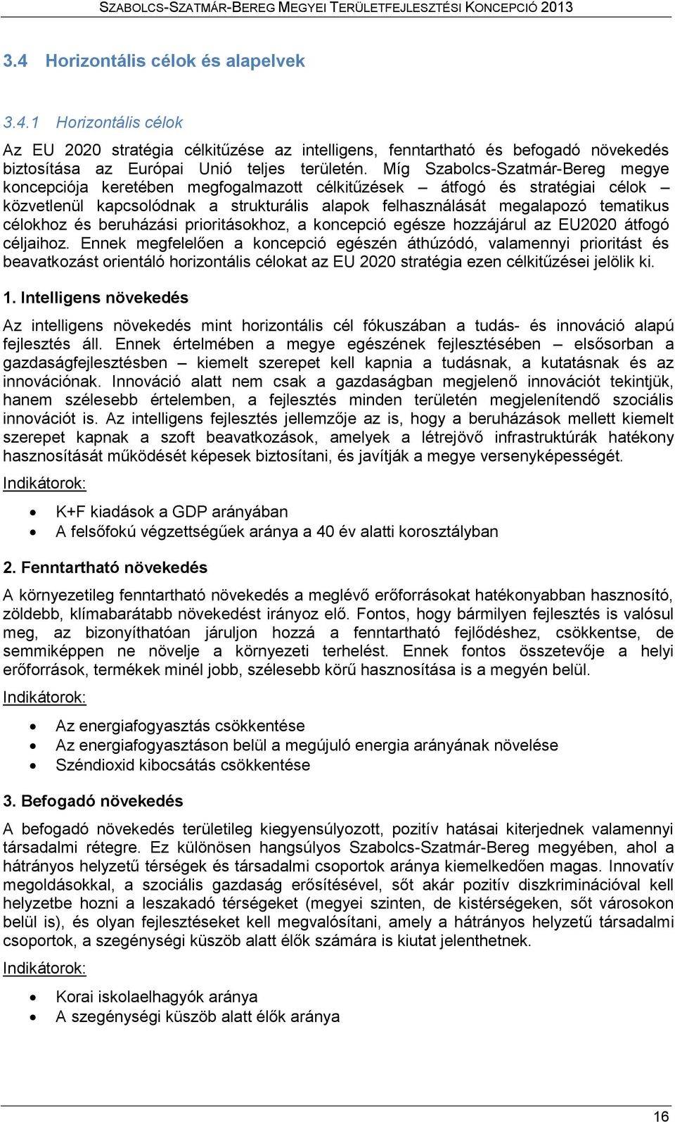 célokhoz és beruházási prioritásokhoz, a koncepció egésze hozzájárul az EU2020 átfogó céljaihoz.