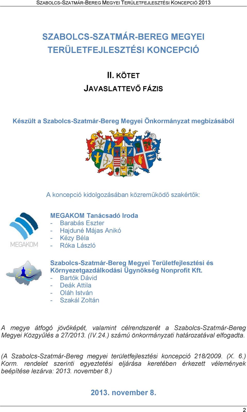 Anikó - Kézy Béla - Róka László Szabolcs-Szatmár-Bereg Megyei Területfejlesztési és Környezetgazdálkodási Ügynökség Nonprofit Kft.