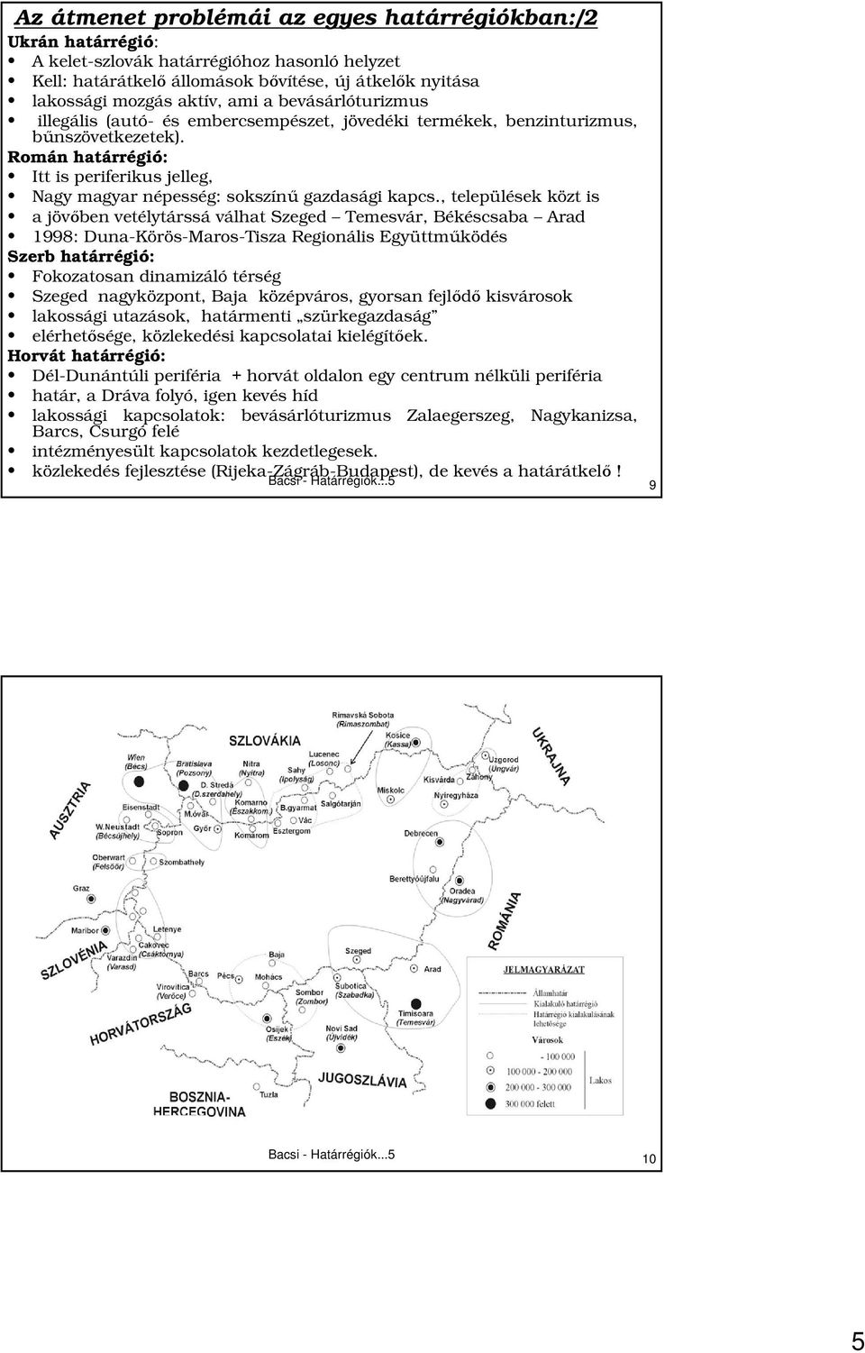 Román határrégió: Itt is periferikus jelleg, Nagy magyar népesség: sokszínő gazdasági kapcs.