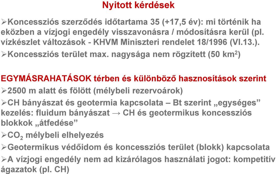 nagysága nem rögzített (50 km 2 ) EGYMÁSRAHATÁSOK térben és különböző hasznosítások szerint 2500 m alatt és fölött (mélybeli rezervoárok) CH bányászat és geotermia