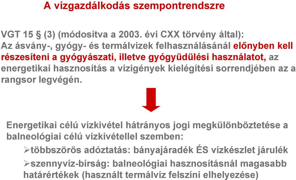 használatot, az energetikai hasznosítás a vízigények kielégítési sorrendjében az a rangsor legvégén.
