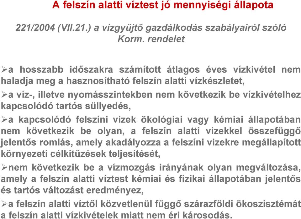 kapcsolódó tartós süllyedés, a kapcsolódó felszíni vizek ökológiai vagy kémiai állapotában nem következik be olyan, a felszín alatti vizekkel összefüggő jelentős romlás, amely akadályozza a felszíni