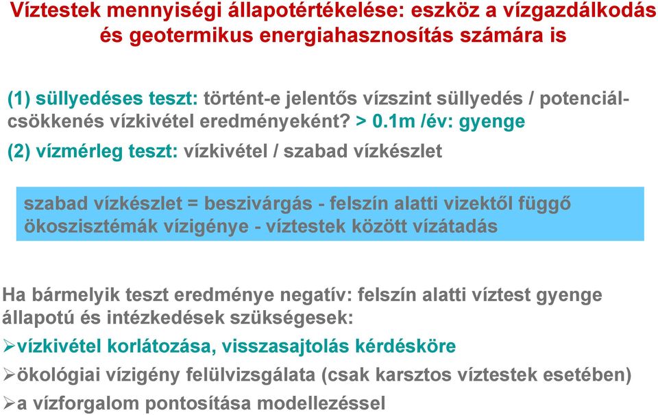 1m /év: gyenge (2) vízmérleg teszt: vízkivétel / szabad vízkészlet szabad vízkészlet = beszivárgás - felszín alatti vizektől függő ökoszisztémák vízigénye - víztestek
