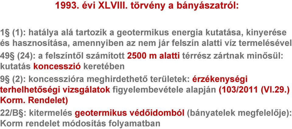 felszín alatti víz termelésével 49 (24): a felszíntől számított 2500 m alatti térrész zártnak minősül: kutatás koncesszió keretében