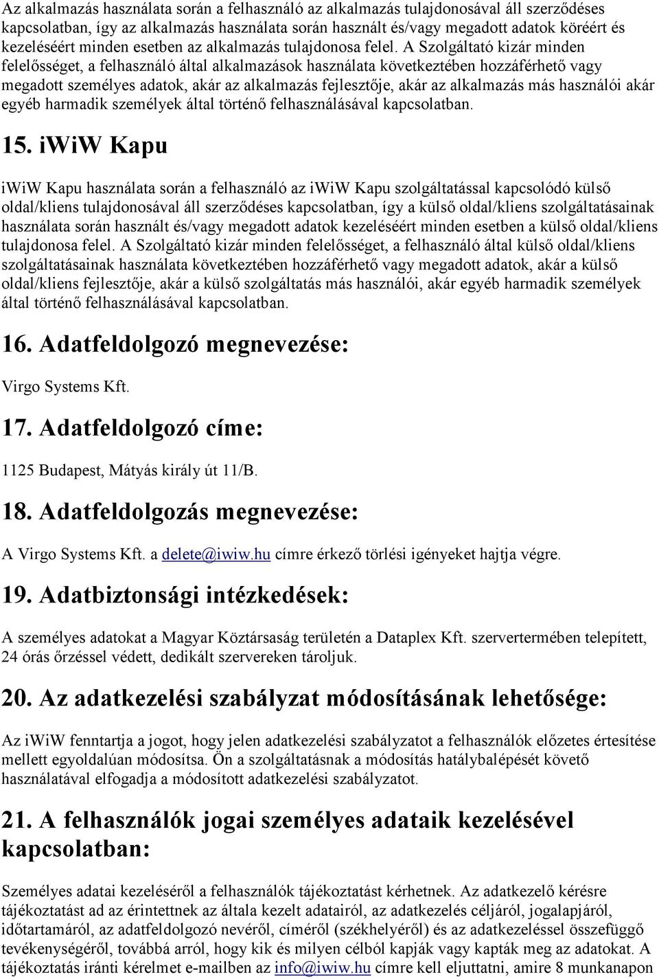 A Szolgáltató kizár minden felelősséget, a felhasználó által alkalmazások használata következtében hozzáférhető vagy megadott személyes adatok, akár az alkalmazás fejlesztője, akár az alkalmazás más