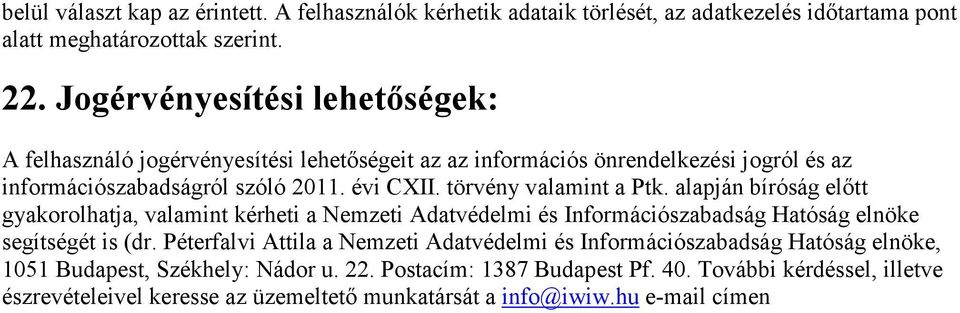 törvény valamint a Ptk. alapján bíróság előtt gyakorolhatja, valamint kérheti a Nemzeti Adatvédelmi és Információszabadság Hatóság elnöke segítségét is (dr.