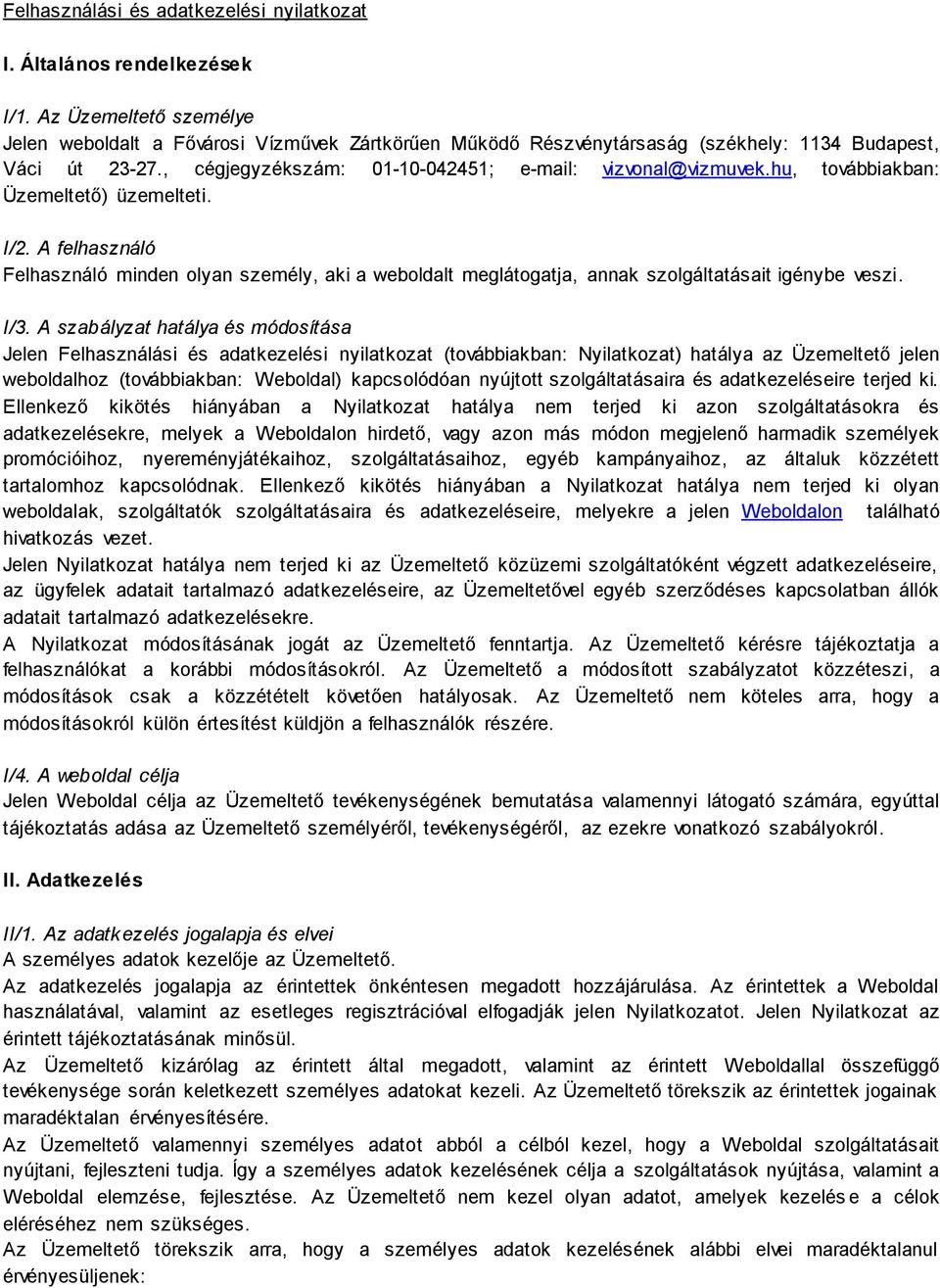 hu, továbbiakban: Üzemeltető) üzemelteti. I/2. A felhasználó Felhasználó minden olyan személy, aki a weboldalt meglátogatja, annak szolgáltatásait igénybe veszi. I/3.