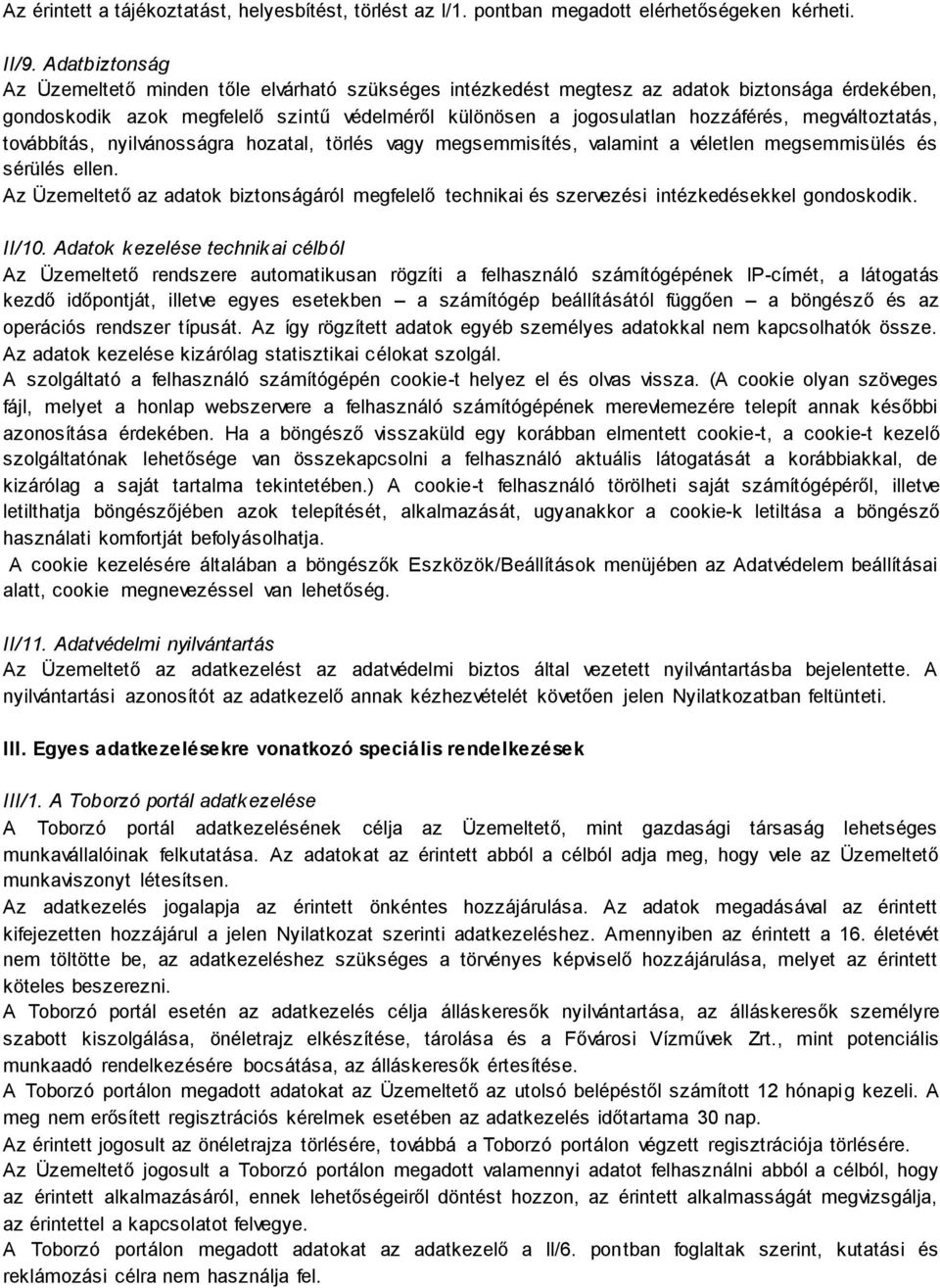megváltoztatás, továbbítás, nyilvánosságra hozatal, törlés vagy megsemmisítés, valamint a véletlen megsemmisülés és sérülés ellen.