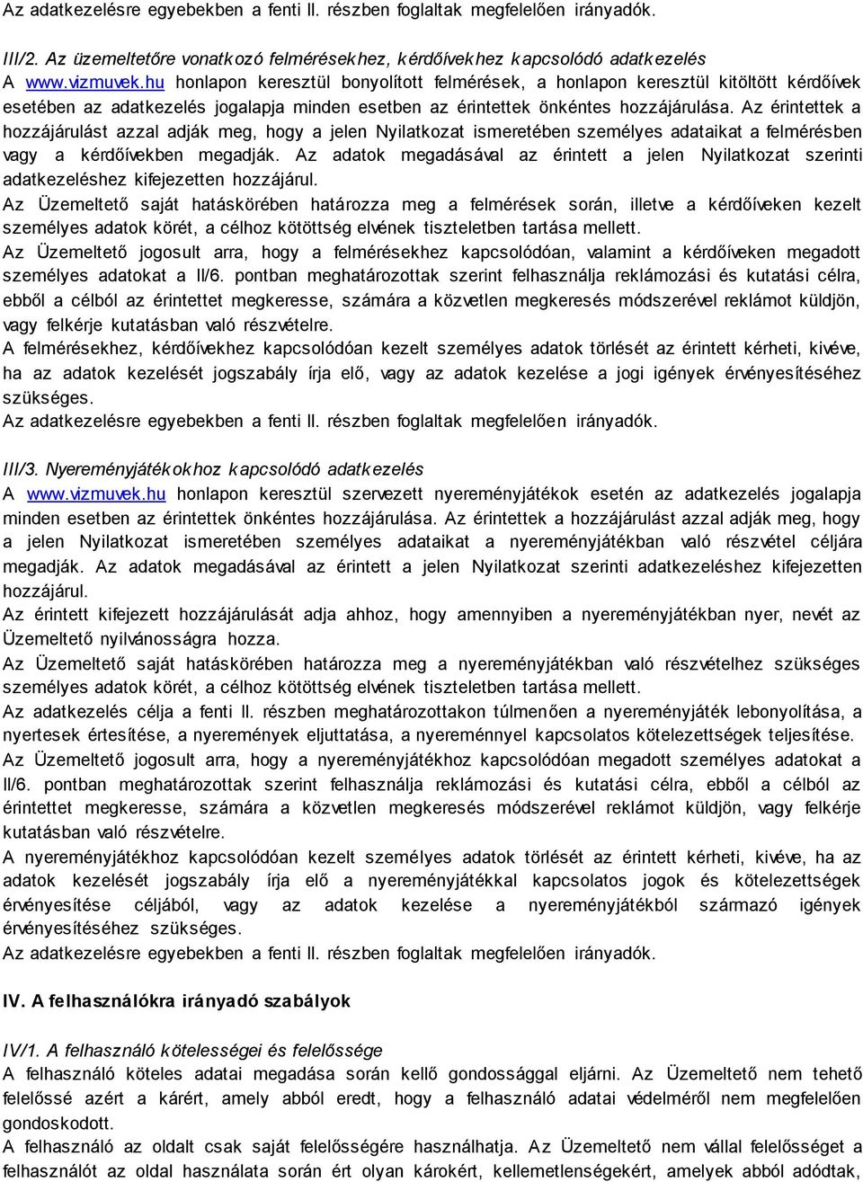 Az érintettek a hozzájárulást azzal adják meg, hogy a jelen Nyilatkozat ismeretében személyes adataikat a felmérésben vagy a kérdőívekben megadják.