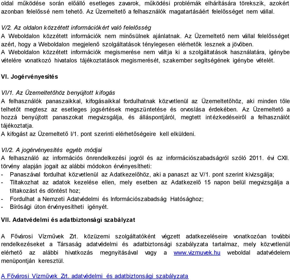 Az Üzemeltető nem vállal felelősséget azért, hogy a Weboldalon megjelenő szolgáltatások ténylegesen elérhetők lesznek a jövőben.