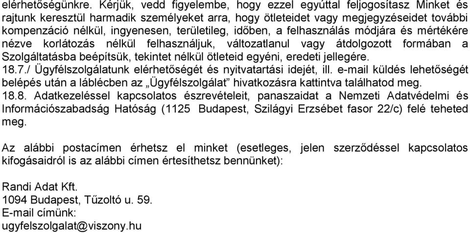 területileg, időben, a felhasználás módjára és mértékére nézve korlátozás nélkül felhasználjuk, változatlanul vagy átdolgozott formában a Szolgáltatásba beépítsük, tekintet nélkül ötleteid egyéni,