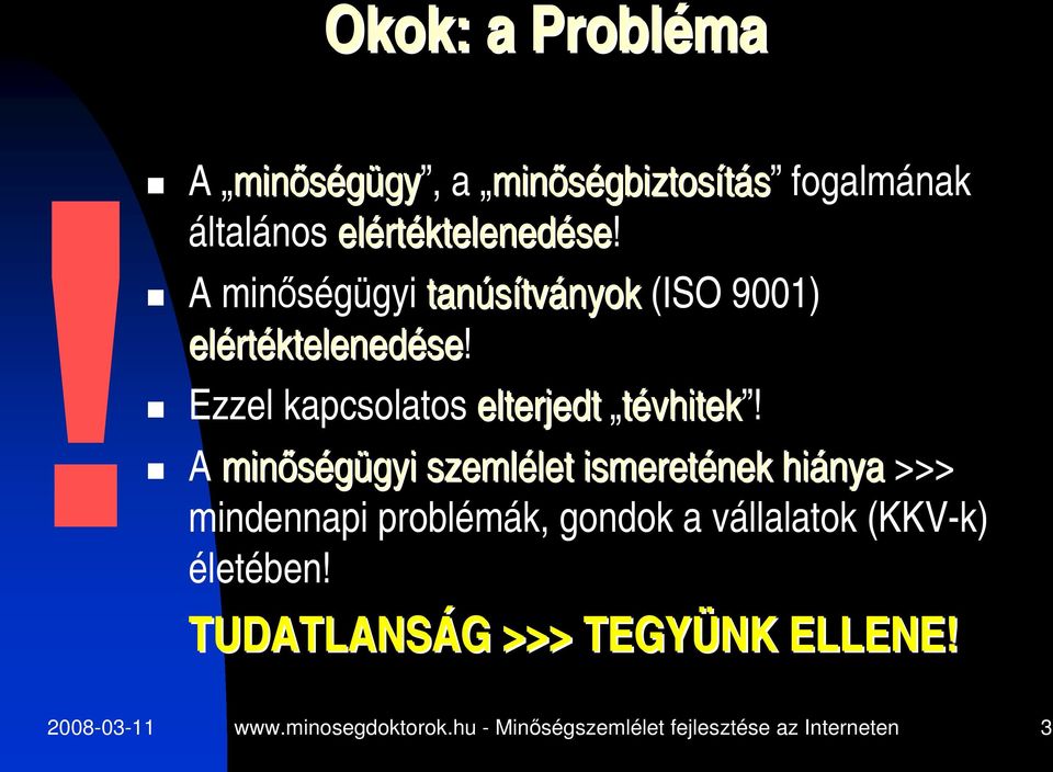 A minőségügyi gyi szemlélet let ismeretének hiánya >>> mindennapi problémák, gondok a vállalatok (KKV-k)