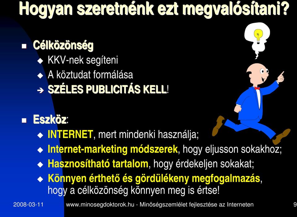 Eszköz: INTERNET, mert mindenki használja; Internet-marketing módszerek, hogy eljusson sokakhoz;