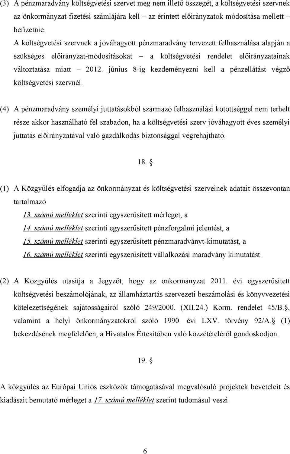 június 8-ig kezdeményezni kell a pénzellátást végző költségvetési szervnél.