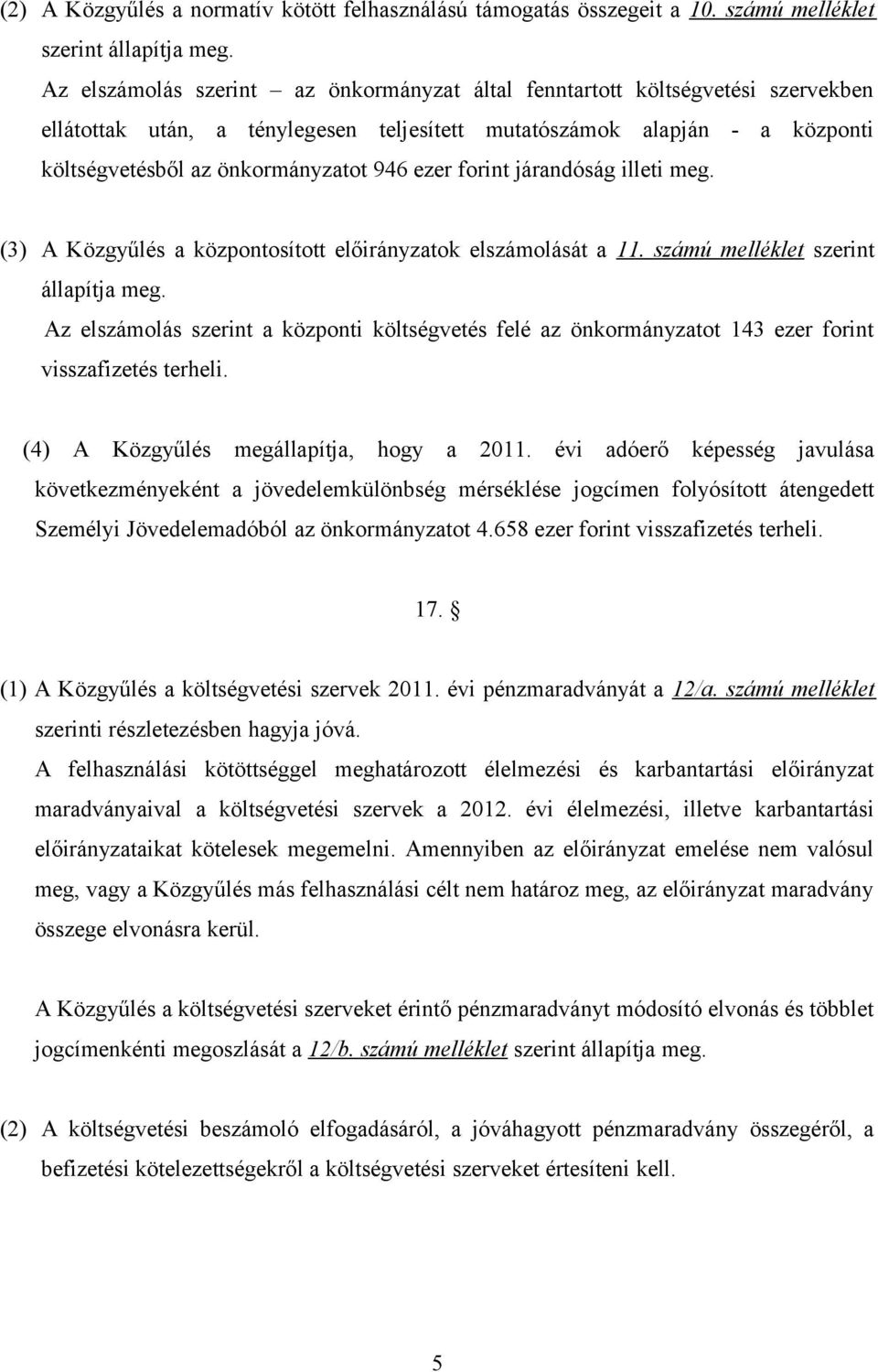 ezer forint járandóság illeti meg. (3) A Közgyűlés a központosított ok elszámolását a 11. számú melléklet szerint állapítja meg.