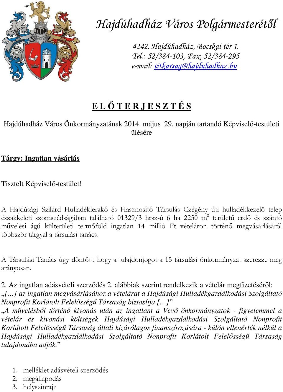 A Hajdúsági Szilárd Hulladéklerakó és Hasznosító Társulás Czégény úti hulladékkezelő telep északkeleti szomszédságában található 01329/3 hrsz-ú 6 ha 2250 m 2 területű erdő és szántó művelési ágú