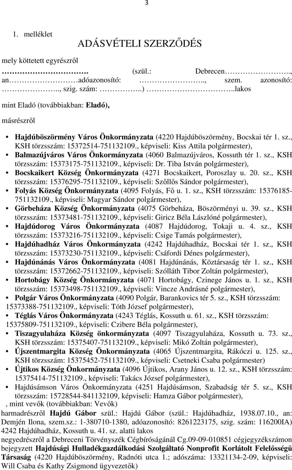 , képviseli: Kiss Attila polgármester), Balmazújváros Város Önkormányzata (4060 Balmazújváros, Kossuth tér 1. sz., KSH törzsszám: 15373175-751132109., képviseli: Dr.