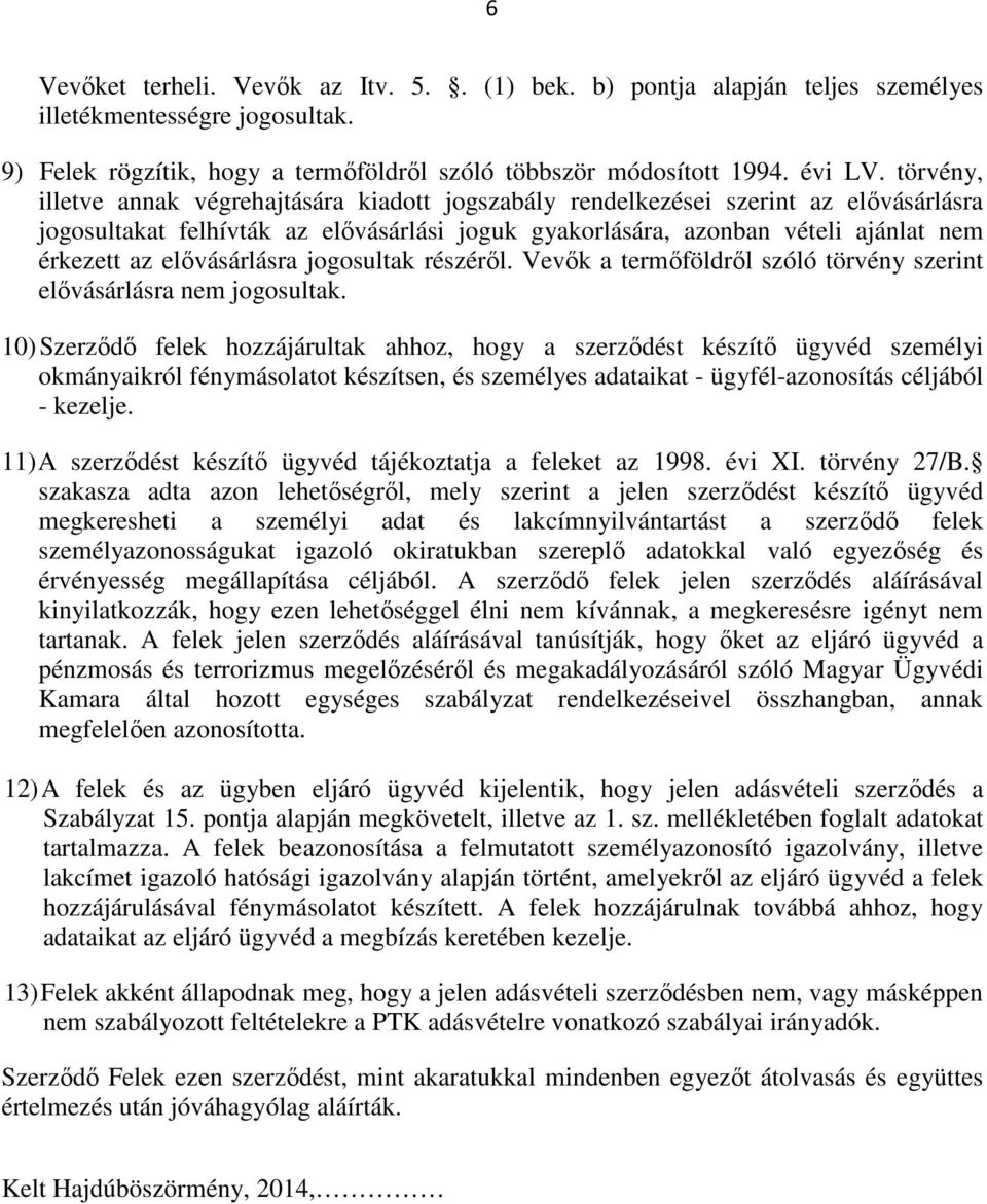 elővásárlásra jogosultak részéről. Vevők a termőföldről szóló törvény szerint elővásárlásra nem jogosultak.