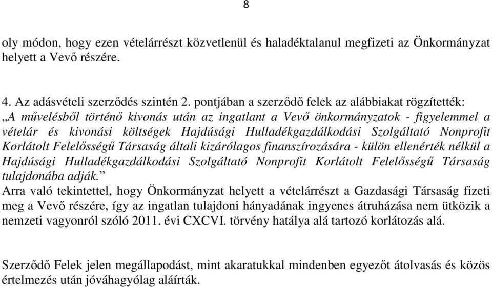 Szolgáltató Nonprofit Korlátolt Felelősségű Társaság általi kizárólagos finanszírozására - külön ellenérték nélkül a tulajdonába adják.