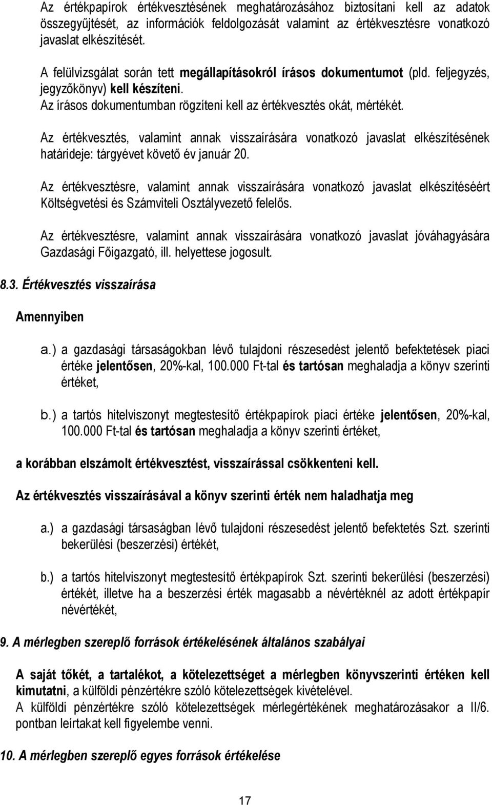 Az értékvesztés, valamint annak visszaírására vonatkozó javaslat elkészítésének határideje: tárgyévet követő év január 20.