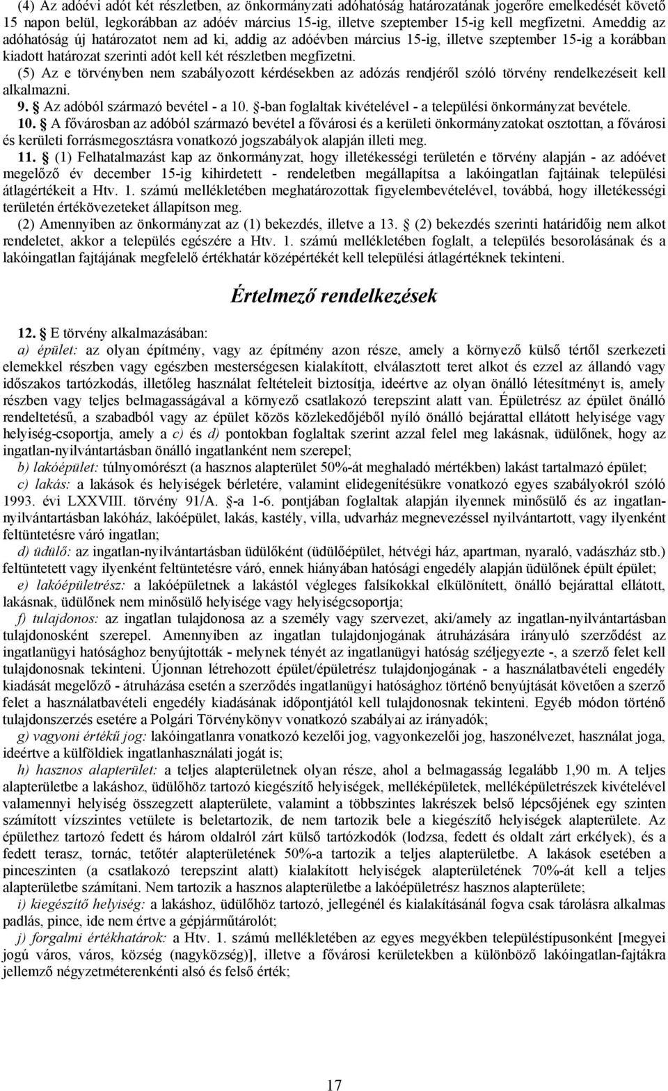 (5) Az e törvényben nem szabályozott kérdésekben az adózás rendjéről szóló törvény rendelkezéseit kell alkalmazni. 9. Az adóból származó bevétel - a 10.