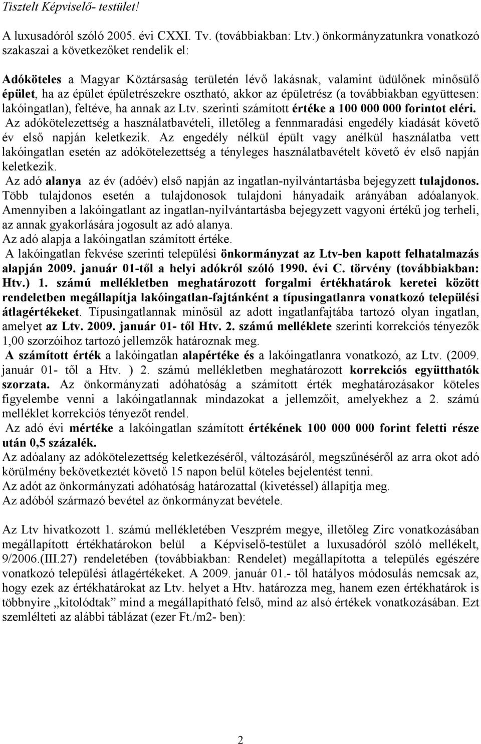 akkor az épületrész (a továbbiakban együttesen: lakóingatlan), feltéve, ha annak az Ltv. szerinti számított értéke a 100 000 000 forintot eléri.