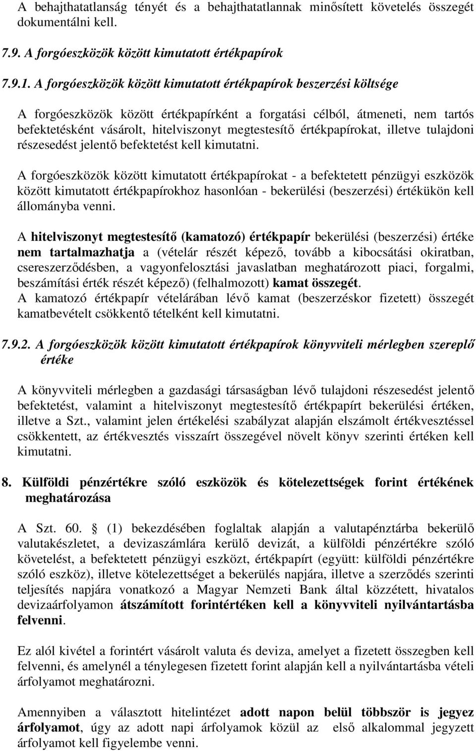 értékpapírokat, illetve tulajdoni részesedést jelentő befektetést kell kimutatni.