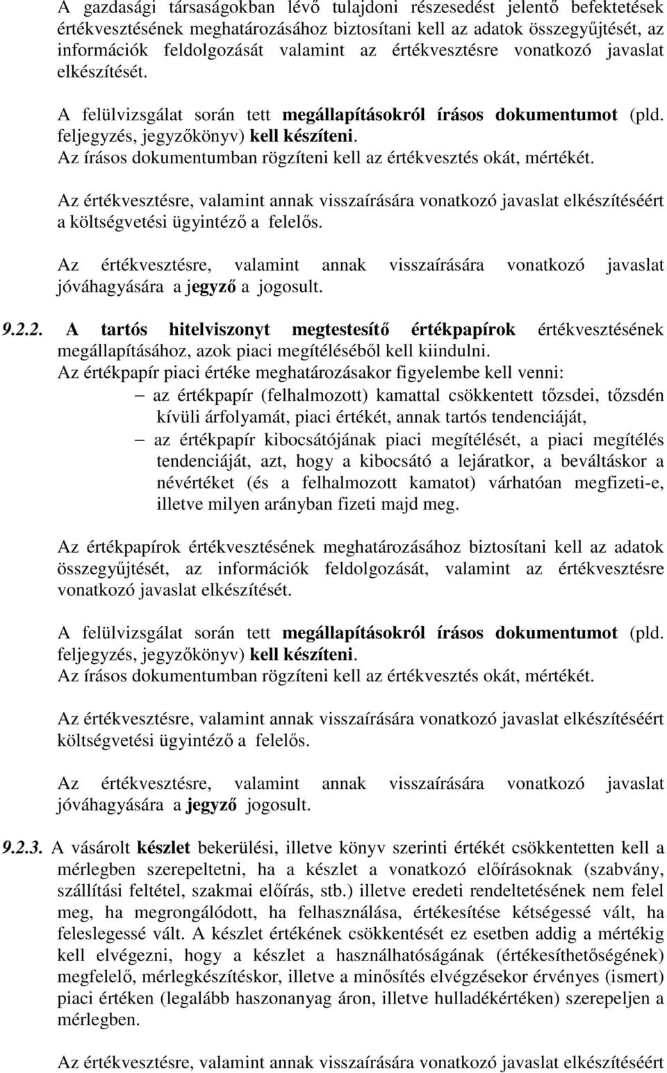 Az írásos dokumentumban rögzíteni kell az értékvesztés okát, mértékét. Az értékvesztésre, valamint annak visszaírására vonatkozó javaslat elkészítéséért a költségvetési ügyintéző a felelős.