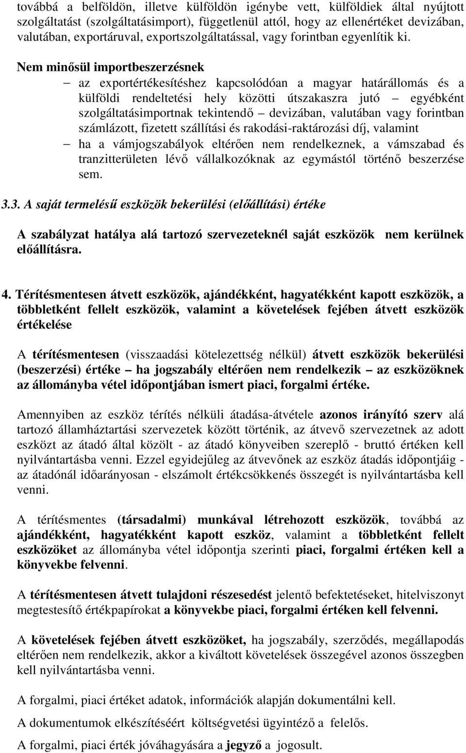 Nem minősül importbeszerzésnek az exportértékesítéshez kapcsolódóan a magyar határállomás és a külföldi rendeltetési hely közötti útszakaszra jutó egyébként szolgáltatásimportnak tekintendő