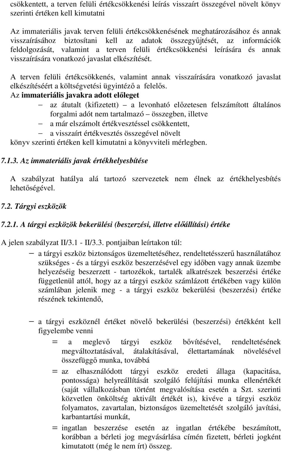 A terven felüli értékcsökkenés, valamint annak visszaírására vonatkozó javaslat elkészítéséért a költségvetési ügyintéző a felelős.