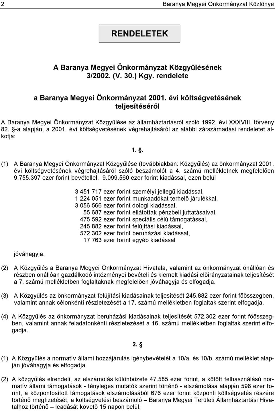 évi költségvetésének végrehajtásáról az alábbi zárdási rendeletet alkotja: 1.. (1) A Baranya Megyei Önkormányzat Közgyűlése (továbbiakban: Közgyűlés) az önkormányzat 2001.