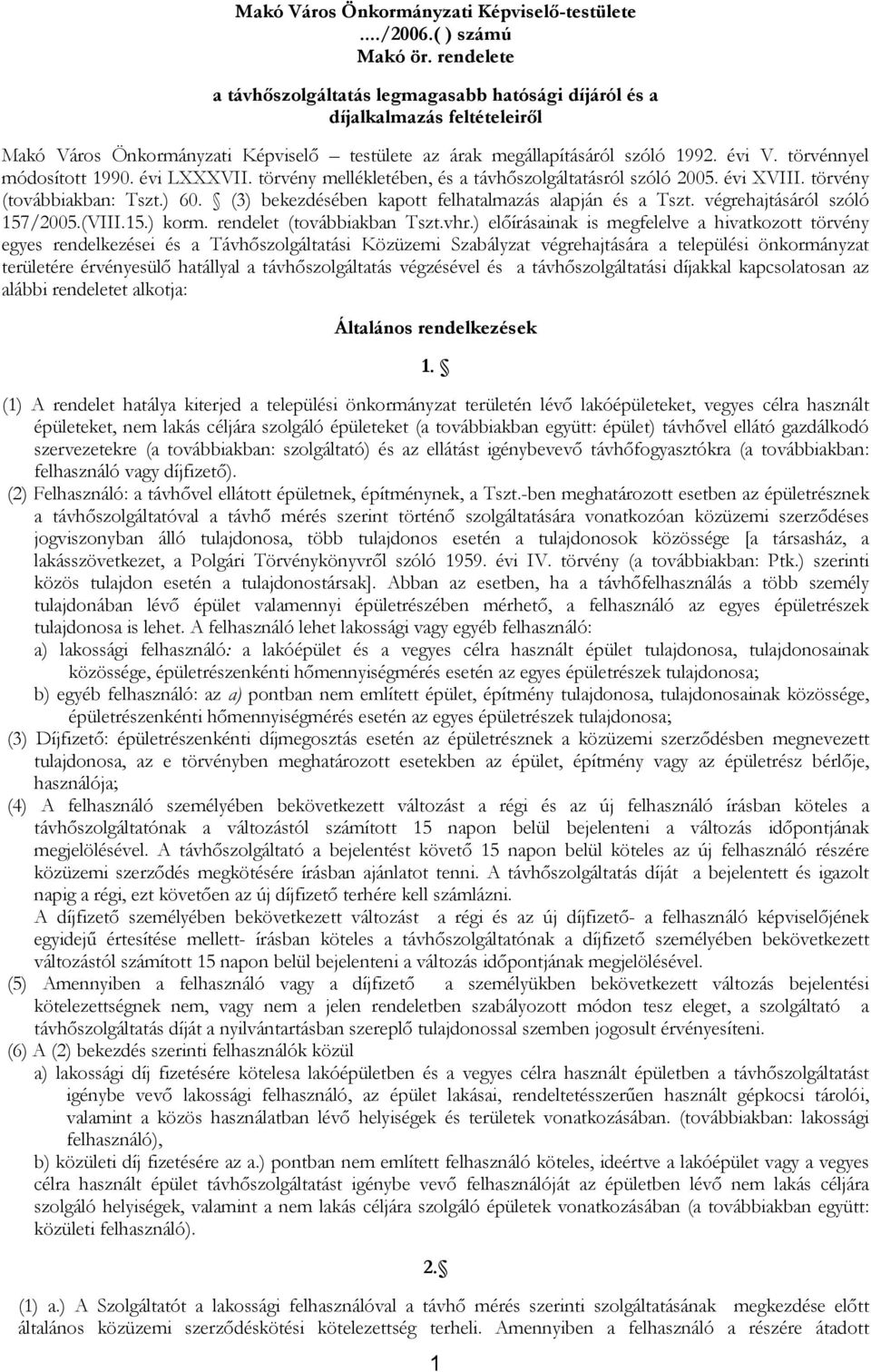 törvénnyel módosított 1990. évi LXXXVII. törvény mellékletében, és a távhőszolgáltatásról szóló 2005. évi XVIII. törvény (továbbiakban: Tszt.) 60.