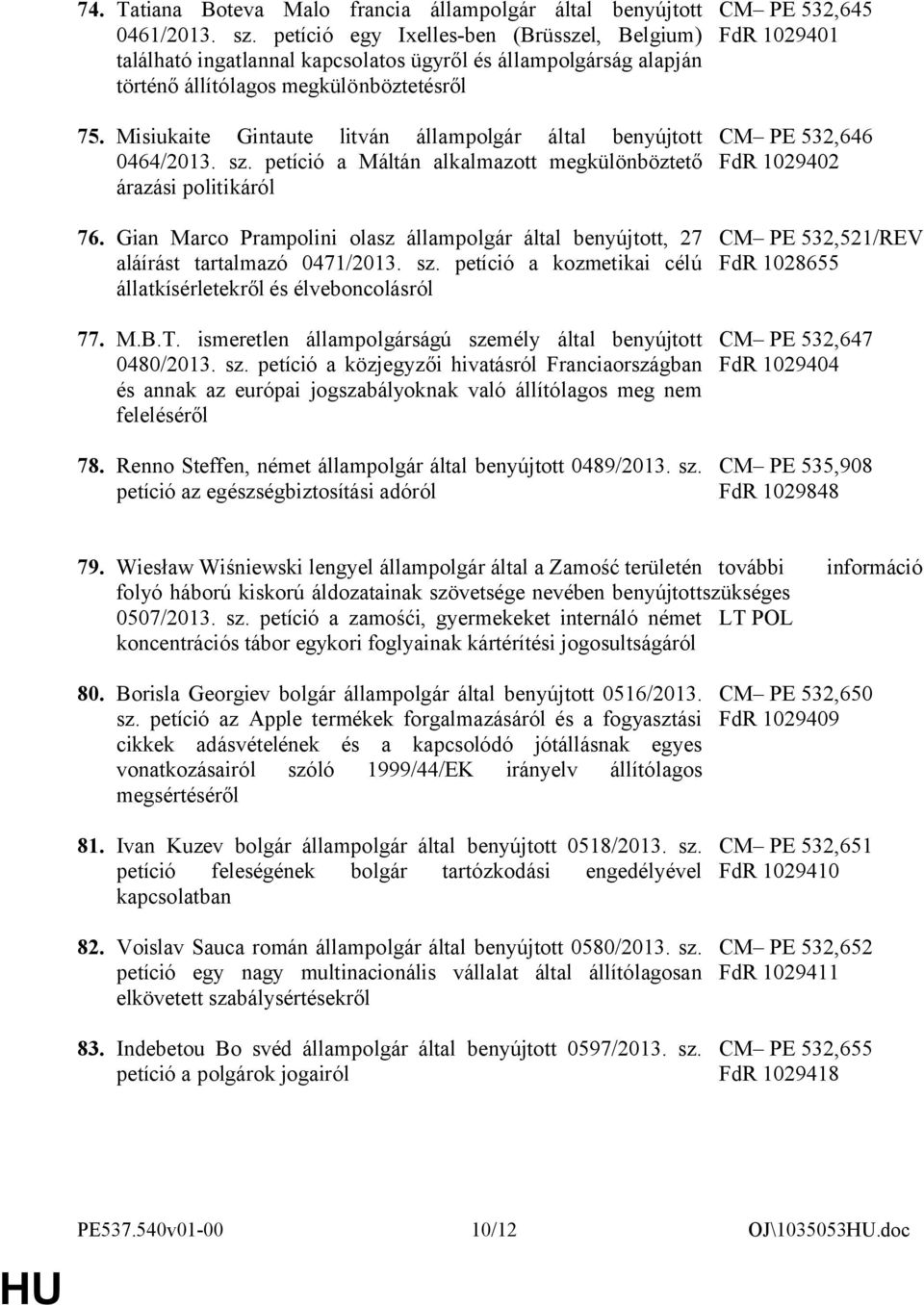 Misiukaite Gintaute litván állampolgár által benyújtott 0464/2013. sz. petíció a Máltán alkalmazott megkülönböztető árazási politikáról 76.