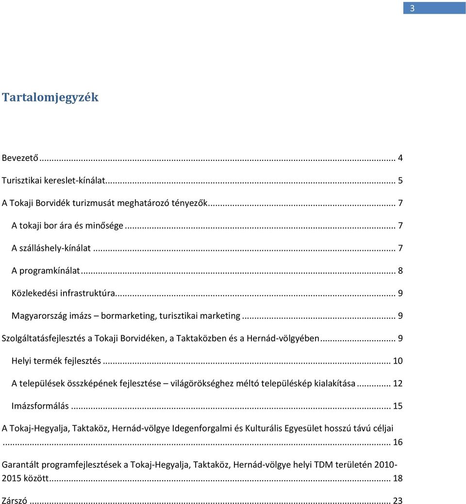 .. 9 Szolgáltatásfejlesztés a Tokaji Borvidéken, a Taktaközben és a Hernád-völgyében... 9 Helyi termék fejlesztés.