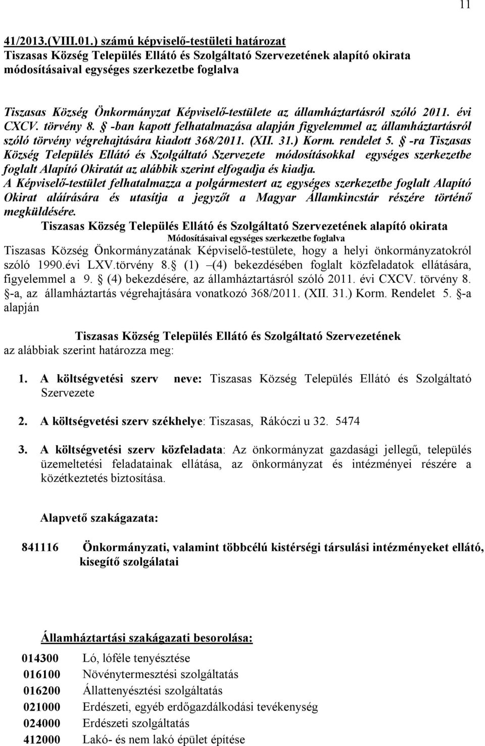 ) számú képviselő-testületi határozat Tiszasas Község Település Ellátó és Szolgáltató Szervezetének alapító okirata módosításaival egységes szerkezetbe foglalva Tiszasas Község Önkormányzat