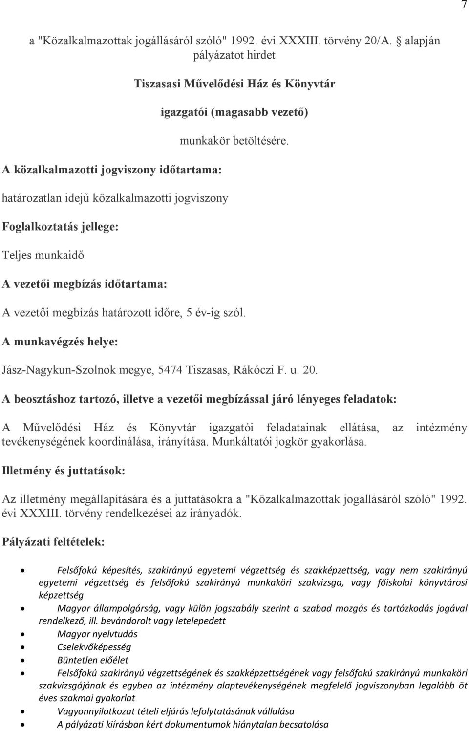 Művelődési Ház és Könyvtár igazgatói (magasabb vezető) munkakör betöltésére. A vezetői megbízás határozott időre, 5 év-ig szól.