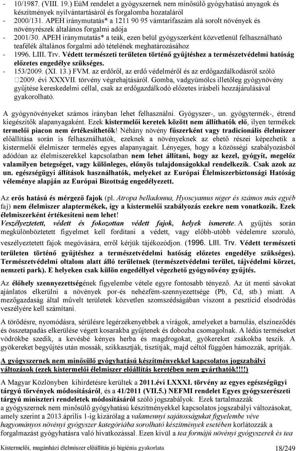 APEH iránymutatás* a teák, ezen belül gyógyszerként közvetlenül felhasználható teafélék általános forgalmi adó tételének meghatározásához - 1996. LIII. Trv.