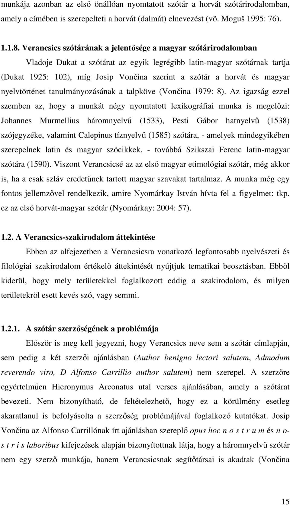 és magyar nyelvtörténet tanulmányozásának a talpköve (Vončina 1979: 8).