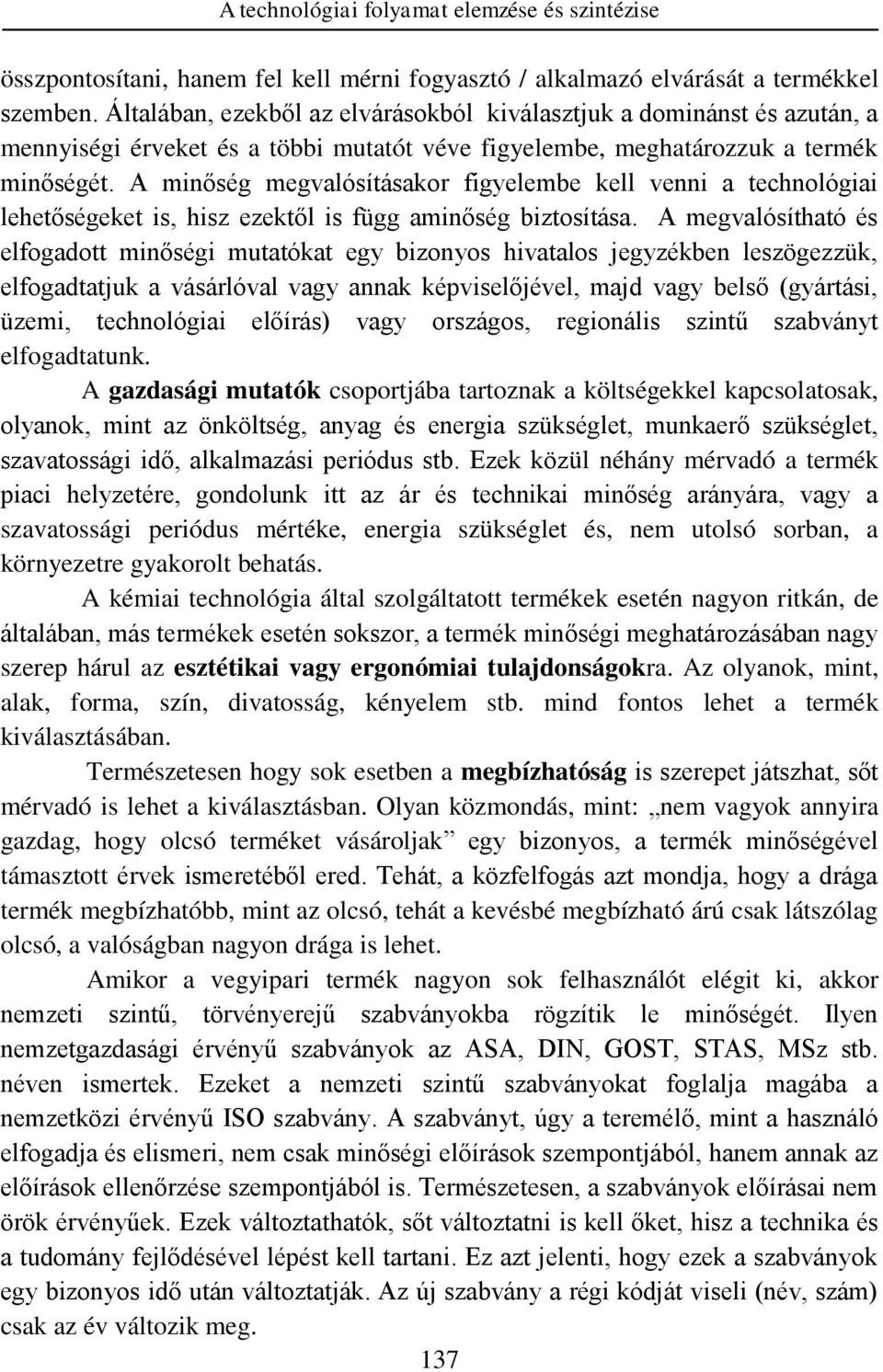A minőség megvalósításakor figyelembe kell venni a technológiai lehetőségeket is, hisz ezektől is függ aminőség biztosítása.