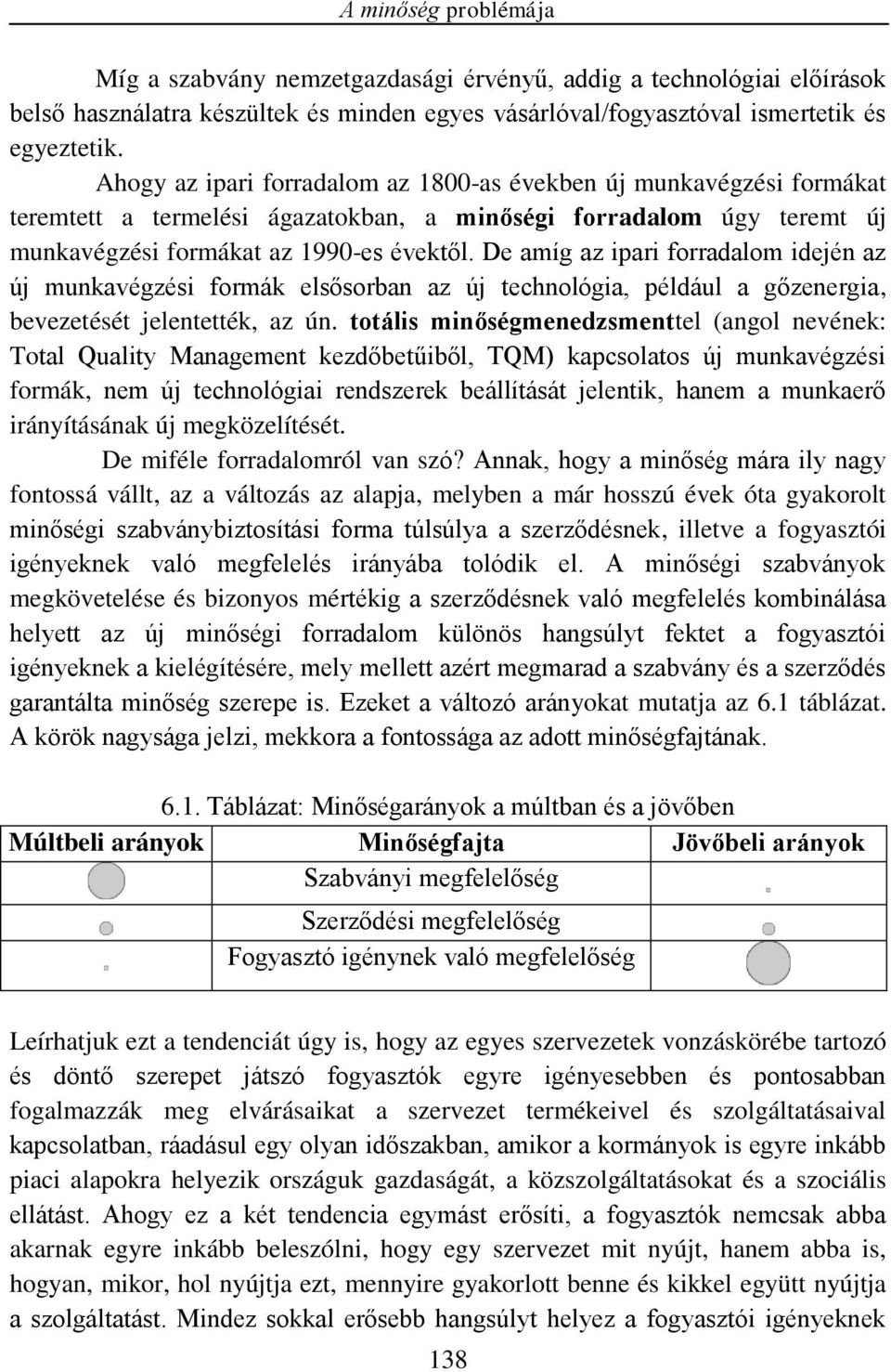 De amíg az ipari forradalom idején az új munkavégzési formák elsősorban az új technológia, például a gőzenergia, bevezetését jelentették, az ún.