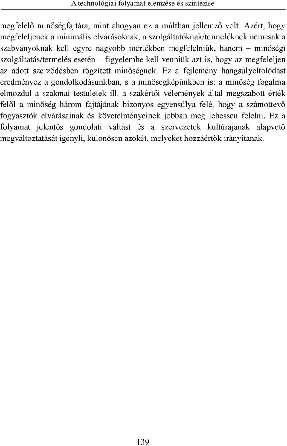 figyelembe kell venniük azt is, hogy az megfeleljen az adott szerződésben rögzített minőségnek.
