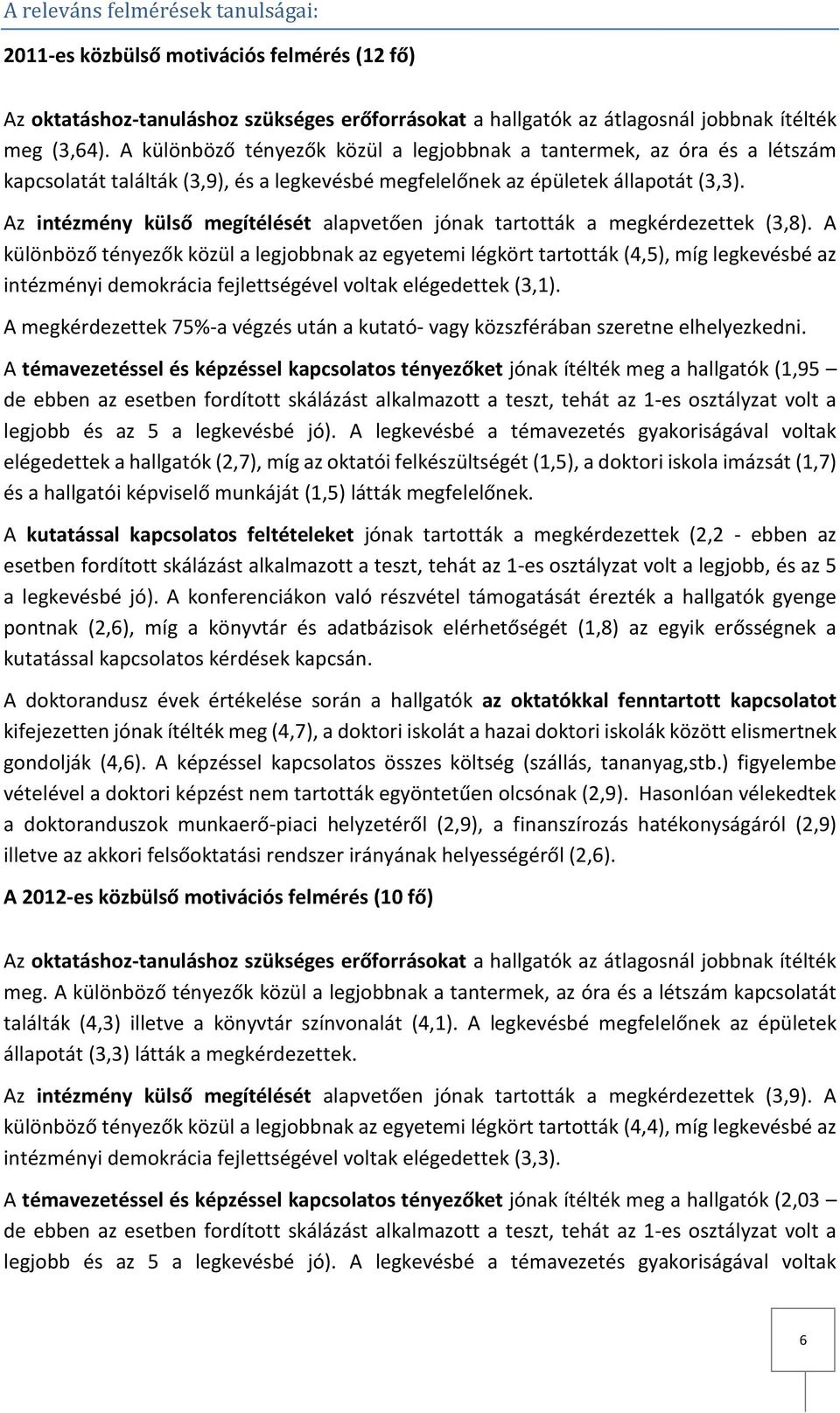 Az intézmény külső megítélését alapvetően jónak tartották a megkérdezettek (3,8).