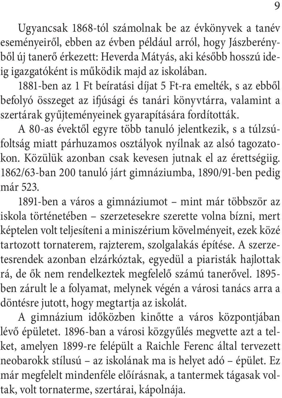 A 80-as évektől egyre több tanuló jelentkezik, s a túlzsúfoltság miatt párhuzamos osztályok nyílnak az alsó tagozatokon. Közülük azonban csak kevesen jutnak el az érettségiig.