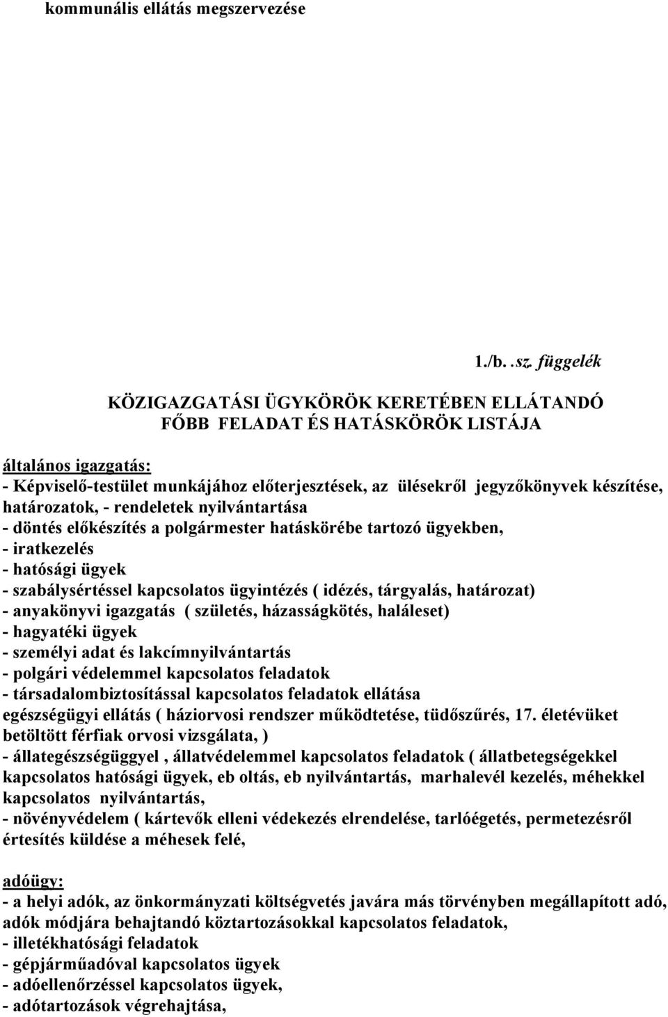 függelék KÖZIGAZGATÁSI ÜGYKÖRÖK KERETÉBEN ELLÁTANDÓ FŐBB FELADAT ÉS HATÁSKÖRÖK LISTÁJA általános igazgatás: - Képviselő-testület munkájához előterjesztések, az ülésekről jegyzőkönyvek készítése,