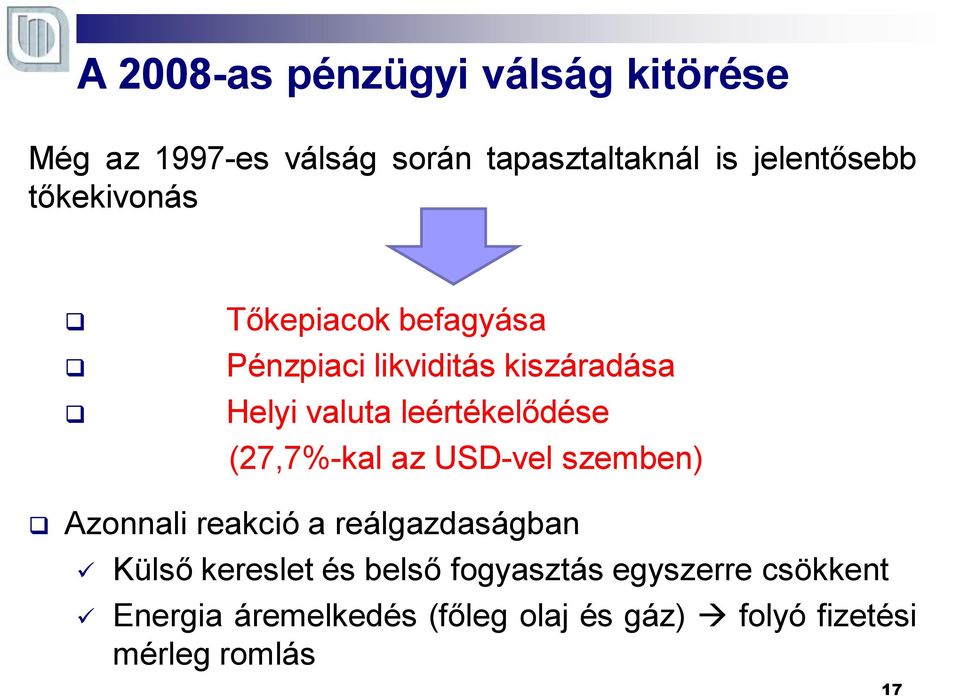 (27,7%-kal az USD-vel szemben) Azonnali reakció a reálgazdaságban Külső kereslet és belső