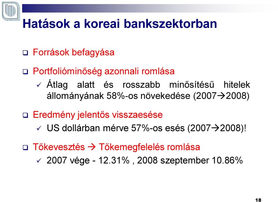 (2007 2008) Eredmény jelentős visszaesése US dollárban mérve 57%-os esés (2007