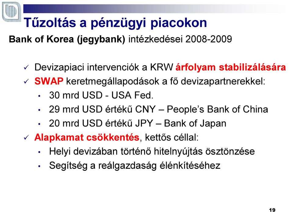 29 mrd USD értékű CNY People s Bank of China 20 mrd USD értékű JPY Bank of Japan Alapkamat csökkentés,