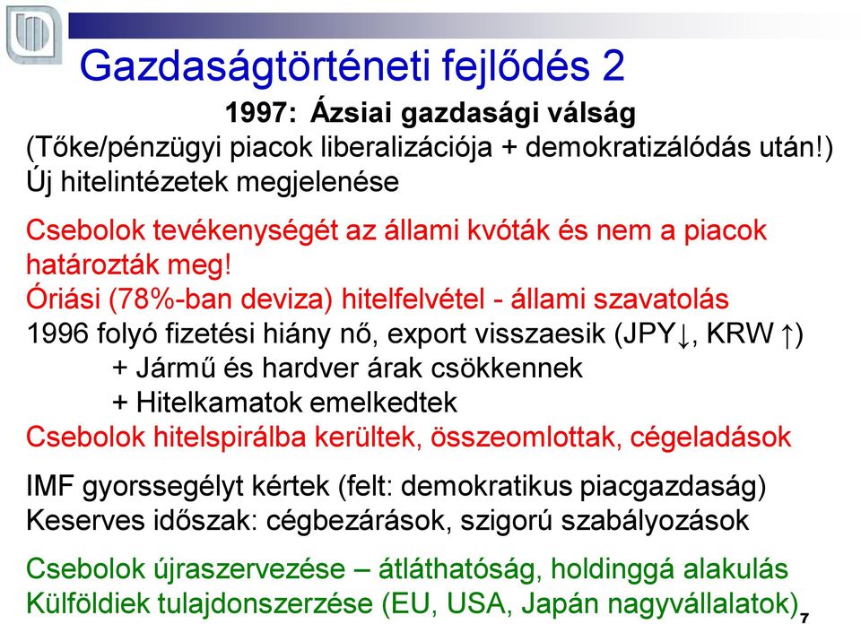 Óriási (78%-ban deviza) hitelfelvétel - állami szavatolás 1996 folyó fizetési hiány nő, export visszaesik (JPY, KRW ) + Jármű és hardver árak csökkennek + Hitelkamatok
